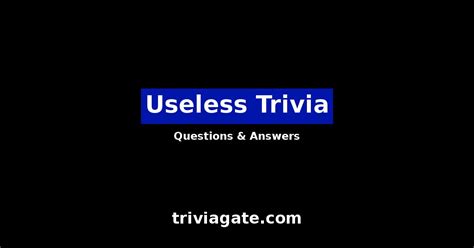 useless facts and trivia|useless trivia questions with answers.